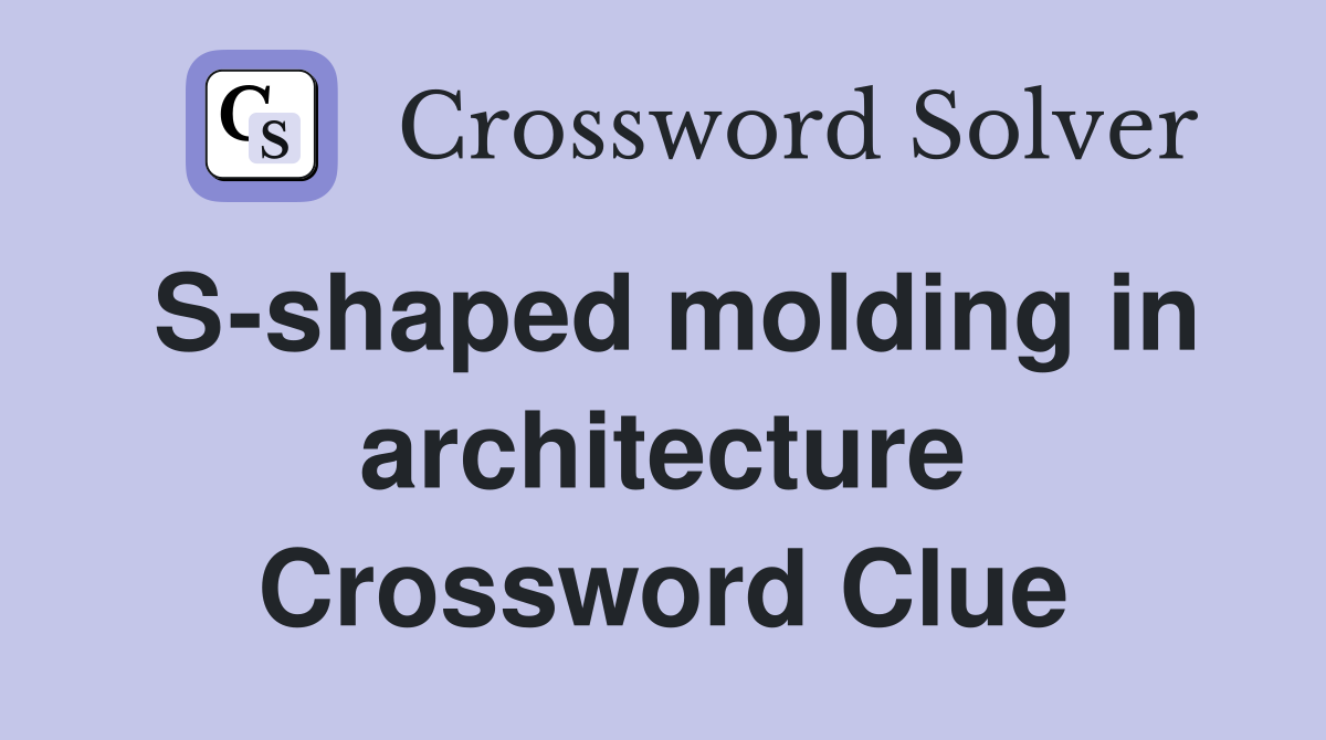Sshaped molding in architecture Crossword Clue Answers Crossword